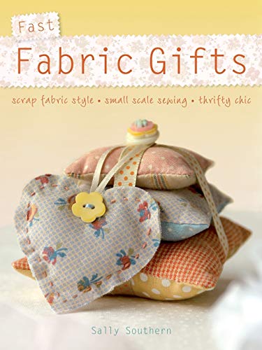 Fast Fabric Gifts: Scrap Fabric Style, Small Scale Sewing, Thrifty Chic von David & Charles